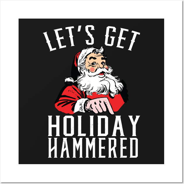 Let's Get Holiday Hammered Drunk Santa Wall Art by Eugenex